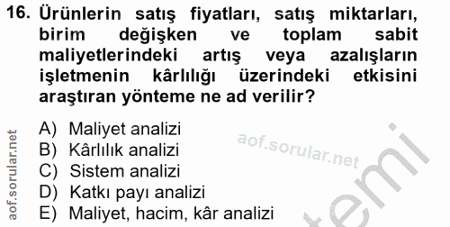16. soru: Ürünlerin satış fiyatları, satış miktarları, birim değişken ve toplam sabit maliyetlerindeki artış veya azalışların i…