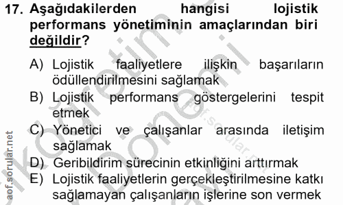 17. soru: Aşağıdakilerden hangisi lojistik performans yönetiminin amaçlarından biri değildir? A) Lojistik faaliyetlere ilişkin…
