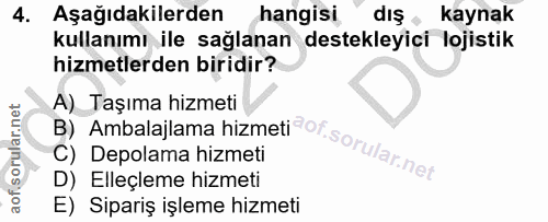 4. soru: Aşağıdakilerden hangisi diş . kaynak kullanımı ile sağlanan destekleyici lojistik hizmetlerden biridir? B) Ambalajlam…