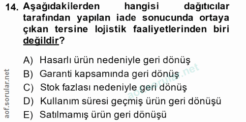 14. soru: Aşağıdakilerden hangisi dağıtıcılar tarafından yapılan iade sonucunda ortaya çıkan tersine lojistik faaliyetlerinden…