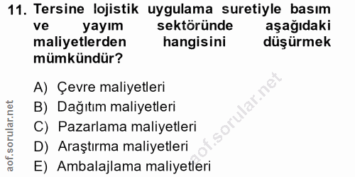 11. soru: Tersine lojistik uygulama suretiyle basım ve yayım sektöründe aşağıdaki maliyetlerden hangisini düşürmek mümkündür? A…