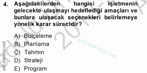 4. soru: Aşağıdakilerden hangisi işletmenin gelecekte ulaşmayı hedeflediği amaçları ve bunlara ulaşacak seçenekleri belirlemey…