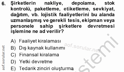 6. soru: Şirketlerin nakliye, depolama, stok kontrolü, paketleme, etiketleme, sevkiyat, dağıtım, vb. lojistik faaliyetlerini b…