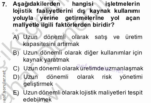 7. soru: Aşağıdakilerden hangisi işletmelerin lojistik faaliyetlerini dış kaynak kullanımı yoluyla yerine getirmelerine yol aç…