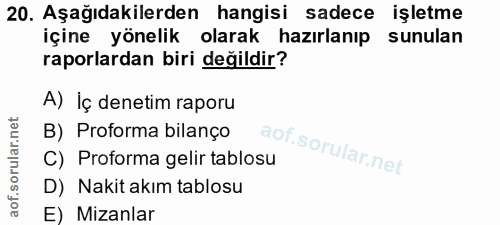 20. soru: Aşağıdakilerden hangisi sadece işletme içine yönelik olarak hazırlanıp sunulan raporlardan biri değildir? A) İç denet…