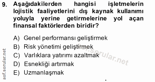 9. soru: Aşağıdakilerden hangisi işletmelerin lojistik faaliyetlerini dış kaynak kullanımı yoluyla yerine getirmelerine yol aç…
