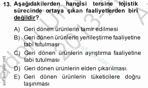 13. soru: Aşağıdakilerden hangisi tersine lojistik sürecinde ortaya çıkan faaliyetlerden biri değildir? A) Geri dönen ürünlerin…