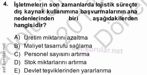 4. soru: İşletmelerin son zamanlarda lojistik süreçte dış kaynak kullanımına başvurmalarının ana nedenlerinden biri aşağıdakil…