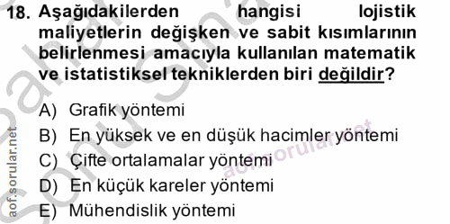 18. soru: Aşağıdakilerden hangisi lojistik maliyetlerin değişken ve sabit kısımlarının belirlenmesi amacıyla kullanılan matemat…