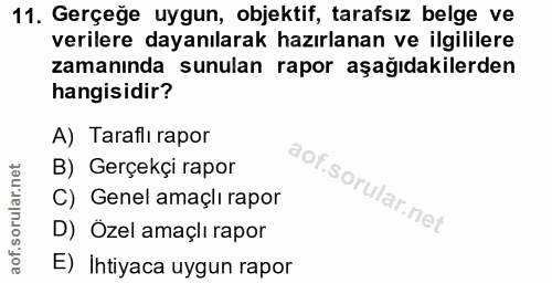 11. soru: Gerçeğe uygun, objektif, tarafsız belge ve verilere dayanılarak hazırlanan ve ilgililere zamanında sunulan rapor aşağ…