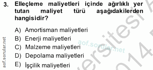 3. soru: Elleçleme maliyetleri içinde ağırlıklı yer tutan maliyet türü aşağıdakilerden hangisidir? A) Amortisman maliyetleri B…