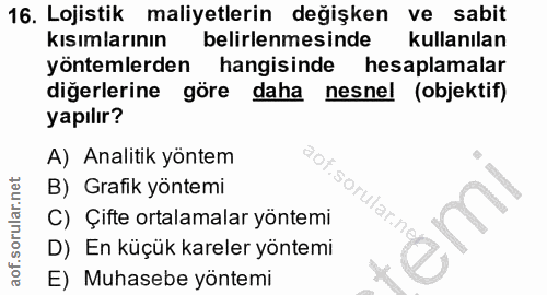 16. soru: Lojistik maliyetlerin değişken ve sabit kısımlarının belirlenmesinde kullanılan yöntemlerden hangisinde hesaplamalar…