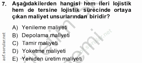 7. soru: Aşağıdakilerden hangisi hem ileri lojistik hem de tersine lojistik sürecinde ortaya çıkan maliyet unsurlarından birid…