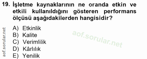 19. soru: İşletme kaynaklarının ne oranda etkin ve etkili kullanıldığını gösteren performans ölçüsü aşağıdakilerden hangisidir?…