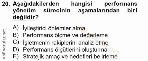 20. soru: Aşağıdakilerden hangisi performans yönetim sürecinin aşamalarından biri değildir? A) İyileştirici önlemler alma B) Pe…