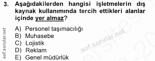 3. soru: Aşağıdakilerden hangisi işletmelerin dış kaynak kullanımında tercih ettikleri alanlar içinde yer almaz? A) Personel t…