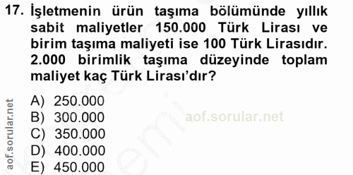 17. soru: İşletmenin ürün taşıma bölümünde yıllık sabit maliyetler 150.000 Türk Lirası ve birim taşıma maliyeti ise 100 Türk Li…