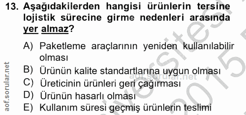 13. soru: Aşağıdakilerden hangisi ürünlerin tersine lojistik sürecine girme nedenleri arasında yer almaz? A) Paketleme araçları…