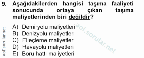 9. soru: Aşağıdakilerden hangisi taşıma faaliyeti sonucunda ortaya çıkan taşıma maliyetlerinden biri değildir? A) Demiryolu ma…