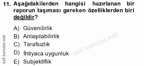 11. soru: Aşağıdakilerden hangisi hazırlanan bir raporun taşıması gereken özelliklerden biri değildir? A) Güvenilirlik B) Anlaş…