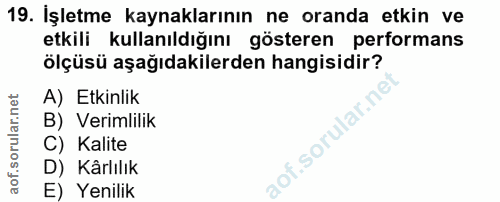 19. soru: Işletme kaynaklarının ne oranda etkin ve etkili kullanıldığını gösteren performans ölçüsü aşağıdakilerden hangisidir?…