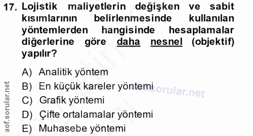 17. soru: Lojistik maliyetlerin değişken ve sabit kısımlarının belirlenmesinde kullanılan yöntemlerden hangisinde hesaplamalar…