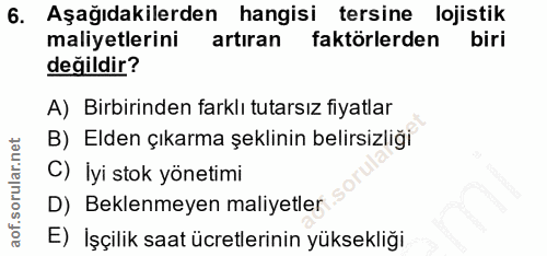 6. soru: Aşağıdakilerden hangisi tersine lojistik maliyetlerini artiran faktörlerden biri değildir? A) Birbirinden farklı tuta…