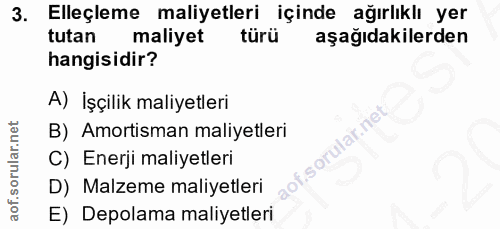 3. soru: Elleçleme maliyetleri içinde ağırlıklı yer tutan maliyet türü aşağıdakilerden hangisidir? A) İşçilik maliyetleri B) A…