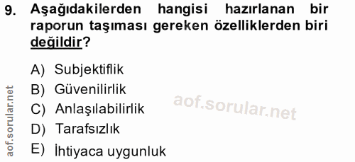 9. soru: Aşağıdakilerden hangisi hazırlanan bir raporun taşıması gereken özelliklerden biri değildir? A) Subjektiflik B) Güven…