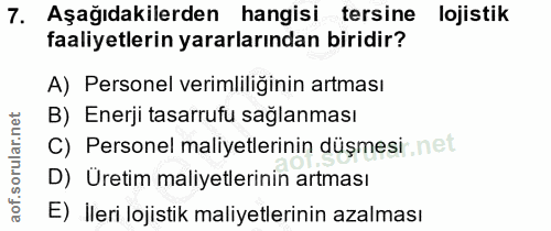 7. soru: Aşağıdakilerden hangisi tersine lojistik faaliyetlerin yararlarından biridir? A) Personel verimliliğinin artması B) E…
