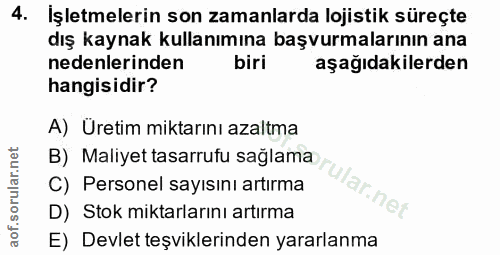 4. soru: İşletmelerin son zamanlarda lojistik süreçte dış kaynak kullanımına başvurmalarının ana nedenlerinden biri aşağıdakil…