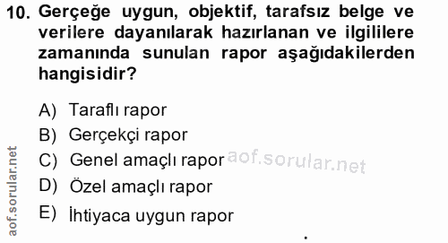 10. soru: Gerçeğe uygun, objektif, tarafsız belge ve verilere dayanılarak hazırlanan ve ilgililere zamanında sunulan rapor aşağ…