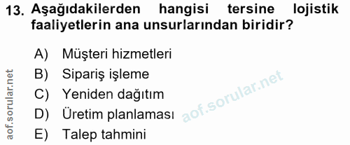 13. soru: Aşağıdakilerden hangisi tersine lojistik faaliyetlerin ana unsurlarından biridir? A) Müşteri hizmetleri B) Sipariş iş…