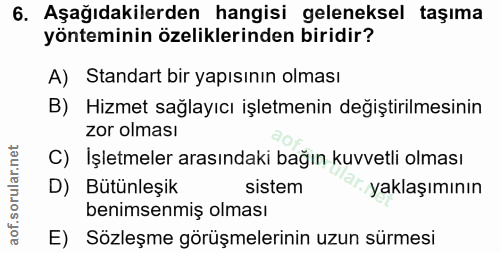 6. soru: Aşağıdakilerden hangisi geleneksel taşıma yönteminin özeliklerinden biridir? A) Standart bir yapısının olması B) Hizm…