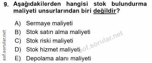 9. soru: Aşağıdakilerden hangisi stok bulundurma maliyeti unsurlarından biri değildir? A) Sermaye maliyeti B) Stok satın alma…