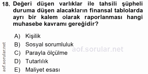 18. soru: Değeri düşen varlıklar ile tahsili şüpheli duruma düşen alacakların finansal tablolarda ayrı bir kalem olarak raporla…