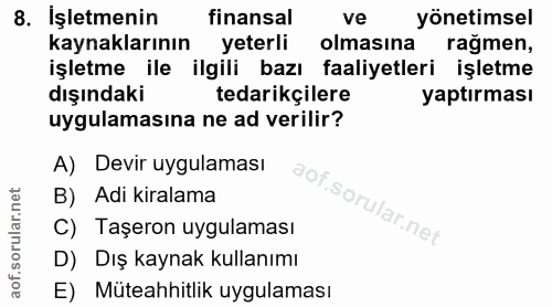 8. soru: İşletmenin finansal ve yönetimsel kaynaklarının yeterli olmasına ragmen, işletme ile ilgili bazı faaliyetleri işletme…