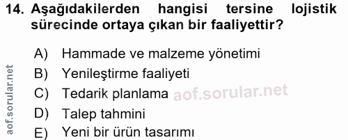 14. soru: Aşağıdakilerden hangisi tersine lojistik sürecinde ortaya çıkan bir faaliyettir? A) Hammade ve malzeme yönetimi B) Ye…