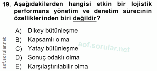 19. soru: Aşağıdakilerden hangisi etkin bir lojistik performans yönetim ve denetim sürecinin özelliklerinden biri değildir? A)…