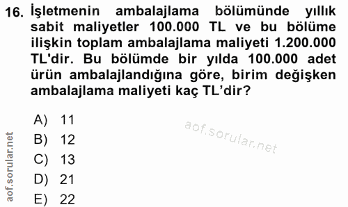 16. soru: İşletmenin ambalajlama bölümünde yıllık sabit maliyetler 100.000 TL ve bu bölüme ilişkin toplam ambalajlama maliyeti…