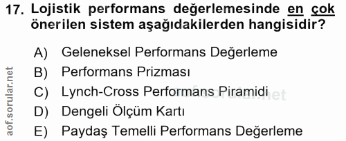 17. soru: Lojistik performans değerlemesinde en çok önerilen sistem aşağıdakilerden hangisidir? A) Geleneksel Performans Değerl…