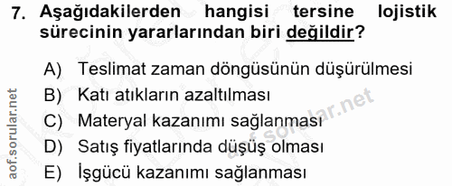 7. soru: Aşağıdakilerden hangisi tersine lojistik sürecinin yararlarından biri değildir? A) Teslimat zaman döngüsünün düşürülm…