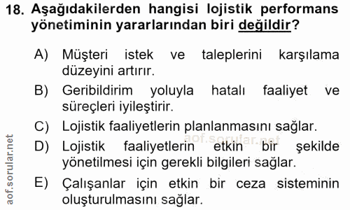 18. soru: Aşağıdakilerden hangisi lojistik performans yönetiminin yararlarından biri değildir? A) Müşteri istek ve taleplerini…