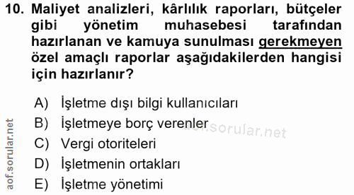 10. soru: Maliyet analizleri, kârlılık raporları, bütçeler gibi yonetim muhasebesi tarafindan hazırlanan ve kamuya sunulması ge…