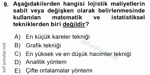 9. soru: Aşağıdakilerden hangisi lojistik maliyetlerin sabit veya değişken olarak belirlenmesinde kullanılan matematik ve ista…