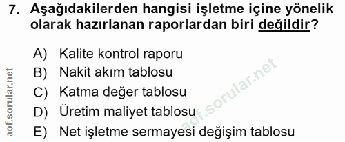 7. soru: Aşağıdakilerden hangisi işletme içine yönelik olarak hazırlanan raporlardan biri değildir? A) Kalite kontrol raporu B…