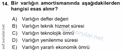 14. soru: Bir varlığın amortismanında aşağıdakilerden hangisi esas alınır? A) Varlığın defter değeri B) Varlığın teknik hizmet…