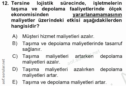 12. soru: Tersine lojistik sürecinde, işletmelerin taşıma ve depolama faaliyetlerinde ölçek ekonomisinden yararlanamamasının ma…