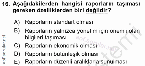 16. soru: Aşağıdakilerden hangisi raporların taşıması gereken özelliklerden biri değildir? A) Raporların standart olması B) Rap…