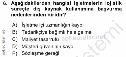 6. soru: Aşağıdakilerden hangisi işletmelerin lojistik süreçte dış kaynak kullanımına başvurma nedenlerinden biridir? A) İşlet…